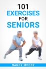 101 Exercises for Seniors : Use this 90-Day Exercise Program to Boost your Stamina and Flexibility, Even if You're Over 40 (2022 Guide for Beginners) - eBook