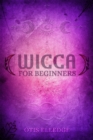 WICCA FOR BEGINNERS : Guide to Learn the Secrets of Witchcraft with Wiccan Spells, Moon Rituals,  Tarot, Meditation, Herbal Power, Crystal, and Candle Magic (2022 Crash Course for Newbies) - eBook