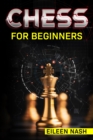 Chess for Beginners : Step-by-Step Instructions on How to Play. The Best Beginners Strategies on How to Learn the Best Basic Moves and Tactics to Win (2022 Guide for Newbies) - eBook