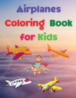 Airplanes Coloring Book for Kids : Coloring and Activity Book Amazing Airplanes Coloring Book for Kids Gift for Boys & Girls, Ages 2-4 4-6 4-8 6-8 Coloring Fun and Awesome Facts Kids Activities Educat - Book