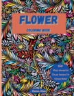 Flower Coloring Book : Mesmerizing Coloring Book Stress Relief and Relaxation with a Variety of Botanical Floral Prints and Nature, Bouquets, Wreaths, Swirls, Decorations, Flower Designs and Patterns - Book