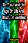 On Youth And Old Age, On Life And Death, On Breathing - eBook