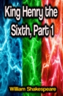 King Henry the Sixth, Part 1 - eBook