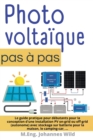 Photovoltaique pas a pas : Le guide pratique pour debutants pour la conception d'une installation PV on-grid ou off-grid (autonome) avec stockage sur batterie pour la maison, le camping-car - Book
