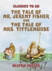 The Tale of Mr. Jeremy Fisher and The Tale of Mrs. Tittlemouse - eBook