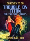 Trouble on Titan and two more stories - eBook