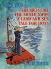 The Quest of the Silver Swan A Land and Sea Tale for Boys - eBook