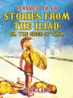 Stories from the Iliad, Told to the Children Series - eBook