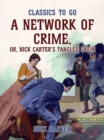 A Network of Crime; or, Nick Carter's Tangled Skein - eBook