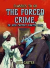 The Forced Crime; or, Nick Carter's Brazen Clew - eBook