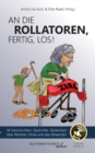 An die Rollatoren, fertig, los! : 14 Geschichten, Gedichte, Gedanken uber Rentner, Omas und das Altwerden - Book
