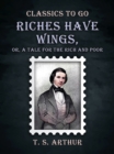 Riches Have Wings, Or, A Tale for the Rich and Poor - eBook