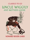 Uncle Wiggily and Mother Goose Comlete in two Parts fifty -two Stories one for each Week of the YearHoward Roger Garis - eBook