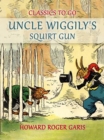 Uncle Wiggily's Squirt Gun, Or Jack Frost Icicle Maker - eBook