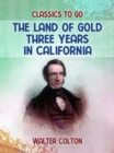 The Land Of Gold Three Years in California - eBook