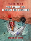 The Story Of A Bold Tin Soldier - eBook