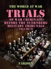 Trials of War Criminals Before the Nuernberg Military Tribunals Volume II - eBook