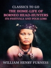 The Home-Life of Borneo Head-Hunters, Its Festivals and Folk-lore - eBook