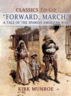 "Forward, March", A Tale of the Spanish-American War - eBook