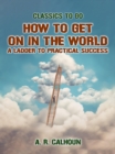 How to Get on in the World, A Ladder to Practical Success - eBook