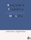 My Life : Autobiography of Benjamin Franklin - Book