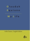 My Life : The Interesting Narrative of the Life of Olaudah Equiano, Or Gustavus Vassa, The African - Book
