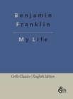 My Life : Autobiography of Benjamin Franklin - Book