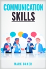 COMMUNICATION SKILLS : Learn Proven Strategies for Improving Your Listening, Speaking, and Interpersonal Skills in Any Situation (2023 Guide for Beginners) - eBook