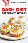 DASH DIET BREAKFAST RECIPES : Energize Your Mornings with Nutritious and Delicious Breakfasts on the DASH Diet (2023 Guide for Beginners) - eBook