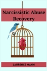 Narcissistic Abuse Recovery : Healing and Reclaiming Your True Self After Narcissistic Abuse (2023 Guide for Beginners) - Book