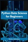 Python Data Science for Beginners : Unlock the Power of Data Science with Python and Start Your Journey as a Beginner (2023 Crash Course) - Book