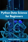 PYTHON DATA SCIENCE FOR BEGINNERS : Unlock the Power of Data Science with Python and Start Your Journey as a Beginner (2023 Crash Course) - eBook