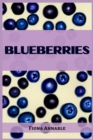 Blueberries : From Superfood to Scrumptious Delights (2023 Guide for Beginners) - Book