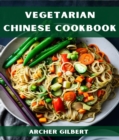 VEGETARIAN CHINESE COOKBOOK : Plant-Based Delights from the Middle Kingdom (2023 Guide for Beginners) - eBook