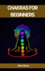 CHAKRAS FOR BEGINNERS : A Comprehensive Guide to Balancing Your Energy Centers (2023) - eBook