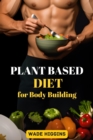 PLANT BASED DIET FOR BODY BUILDING : Achieve Strength, Endurance, and Peak Performance with Plant-Powered Nutrition (2024 Beginner Guide) - eBook