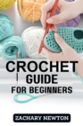 CROCHET GUIDE FOR BEGINNERS : A Beginner's Handbook to Mastering the Art of Crochet (2024) - eBook