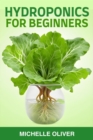 HYDROPONICS FOR BEGINNERS : A Step-by-Step Guide to Growing Plants Without Soil (2024) - eBook