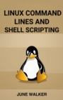 LINUX COMMAND LINES AND SHELL SCRIPTING : Mastering Linux for Efficient System Administration and Automation (2024 Guide for Beginners) - eBook