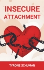 INSECURE ATTACHMENT : Healing from Insecurity, Fostering Healthy Connections, and Embracing Emotional Resilience (2024) - eBook