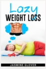 Lazy Weight Loss : A Fat-Burning Strategy That Doesn't Require Physical Activity (2022 Guide for Beginners) - Book