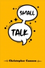 Small Talk : Relationship building and the art of persuasion. How to Confide in People, Calm Your Nerves, and Boost Your Charm (2022 Guide for Beginners) - Book