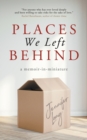 Places We Left Behind : a memoir-in-miniature - Book