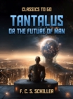 Tantalus, Or The Future Of Man - eBook