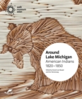 Around Lake Michigan : American Indians, 1820-1850 - Book