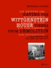 Die Rettung des Wittgenstein Hauses in Wien vor dem Abbruch. Saving the Wittgenstein House Vienna from Demolition : Eine Dokumentation. A Documentation 06/1969 – 21/06/1971 - Book