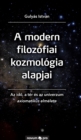 A modern filozofiai kozmologia alapjai : Az ido, a ter es az univerzum axiomatikus elmelete - Book