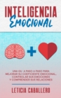Inteligencia Emocional : Una guia paso a paso para mejorar su coeficiente emocional, controlar sus emociones y comprender sus relaciones - Book