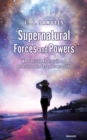 Supernatural Forces and Powers : When Invisible Angels Guide and Protect From the Ups and Downs of Life - eBook