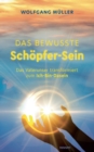 Das bewusste Schoepfer-Sein : Das Vaterunser transformiert zum Ich-Bin-Dasein - Book